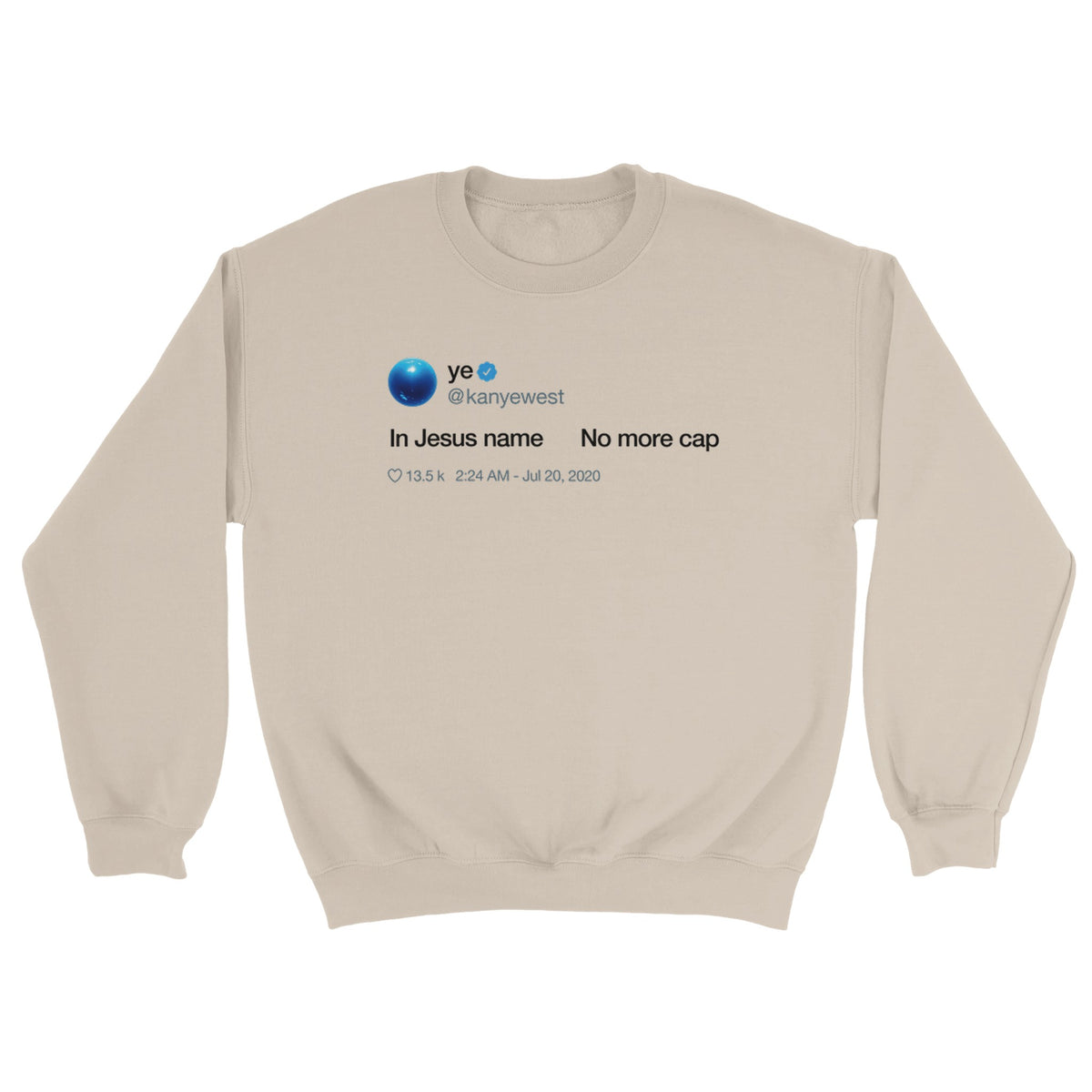 In Jesus name. No more cap. - Kanye West Tweet Crewneck Sweatshirt-Sand-S-Bootlg
