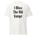 I Miss The Old Kanye T-Shirt - Blackletter Ye Quote Tee-White-S-Bootlg