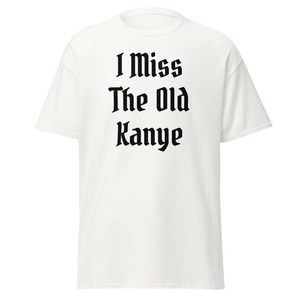 I Miss The Old Kanye T-Shirt - Blackletter Ye Quote Tee-White-S-Bootlg