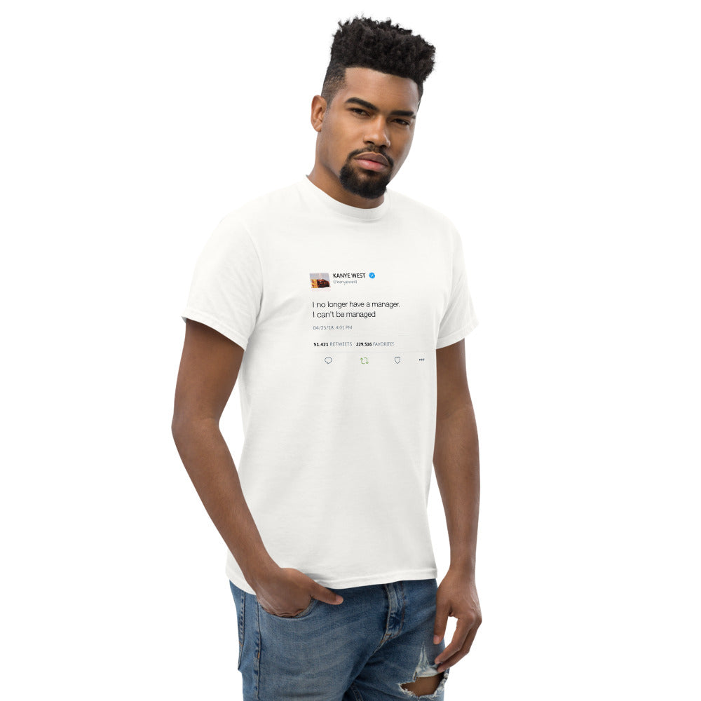 I no longer have a manager. I can't be managed - Kanye West Tweet Tee-S-White-Bootlg