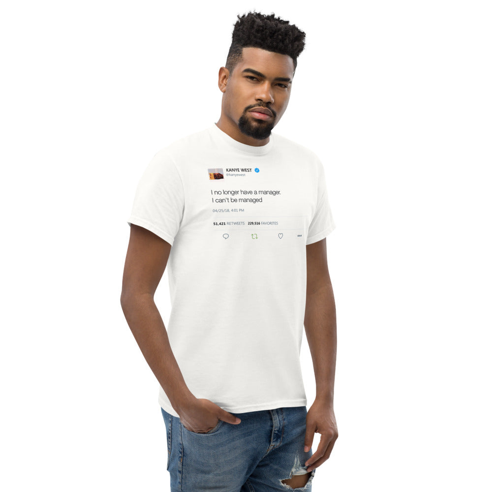 I no longer have a manager. I can't be managed - Kanye West Tweet Tee-S-White-Bootlg