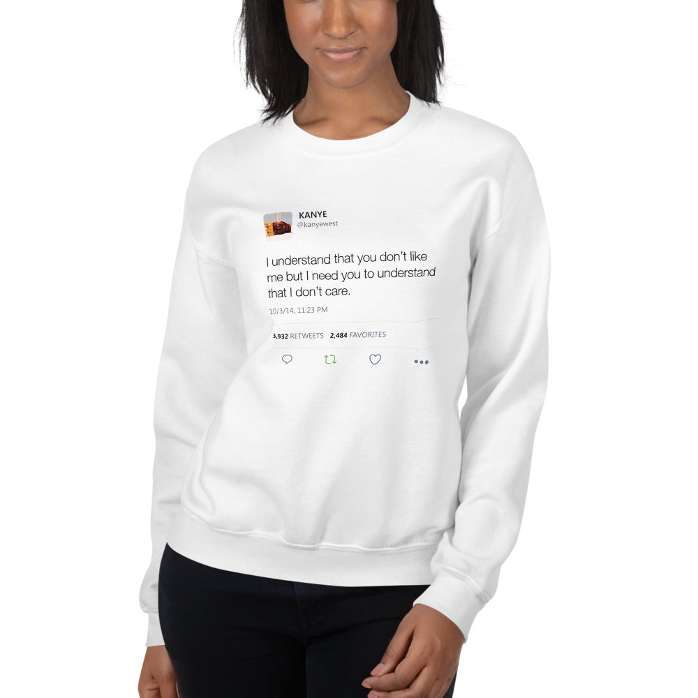 I Understand That You Don't Like Me But I Need You To Understand That I Dont Care - Kanye West Tweet Sweatshirt-Ash-S-Bootlg