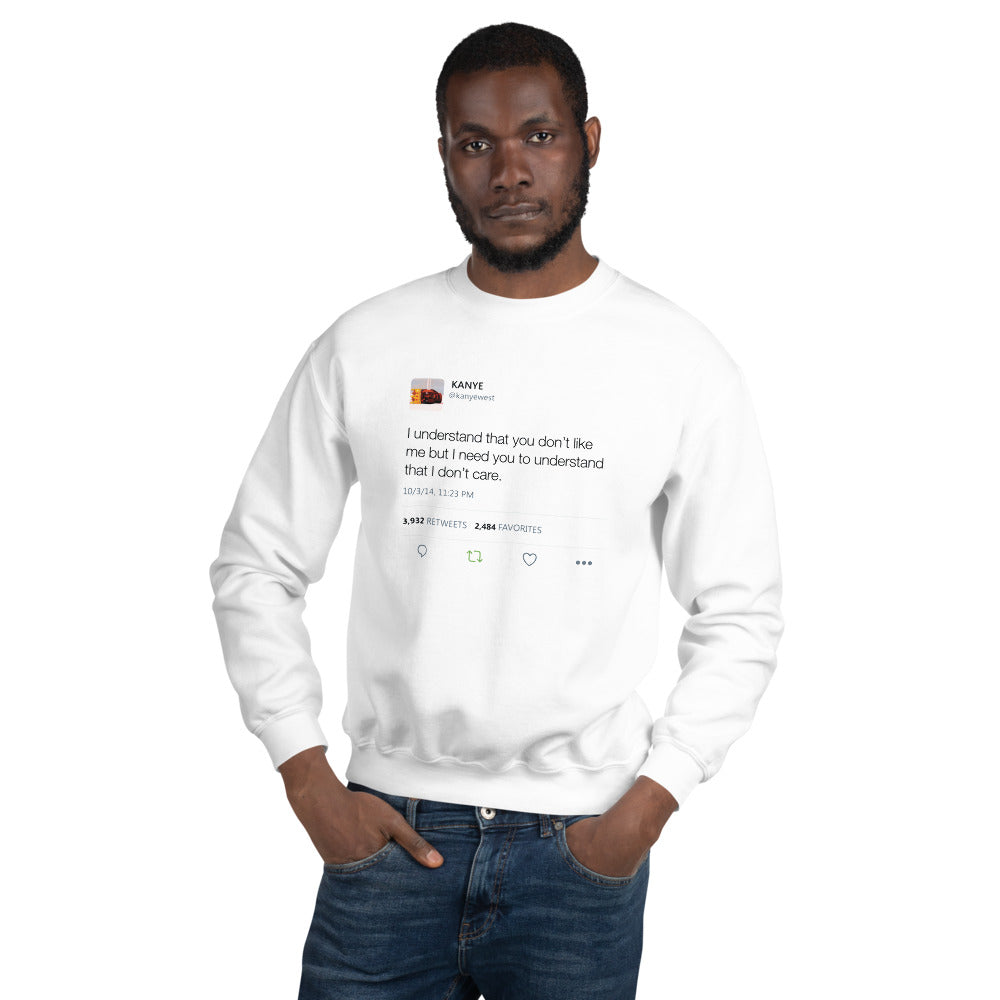 I Understand That You Don't Like Me But I Need You To Understand That I Dont Care - Kanye West Tweet Sweatshirt-Ash-S-Bootlg