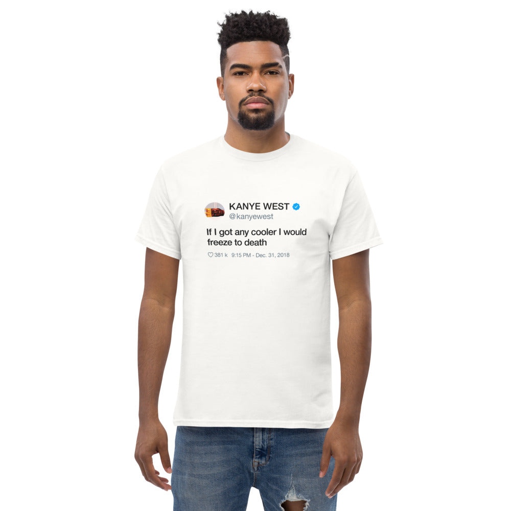 If I got any cooler I would freeze to death Kanye West Tweet Tee Shirt-White-S-Bootlg