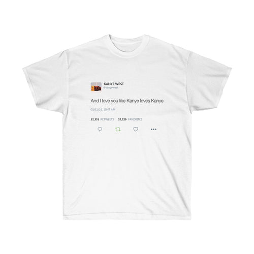 I Love You Like Kanye Loves Kanye Tee-L-White-Bootlg