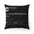 And I love you like Kanye loves Kanye - Ye Tweet Spun Cushion Pillow-14" x 14"-Bootlg