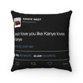 And I love you like Kanye loves Kanye - Yeezy Tweet Spun Cushion Pillow-14" x 14"-Bootlg