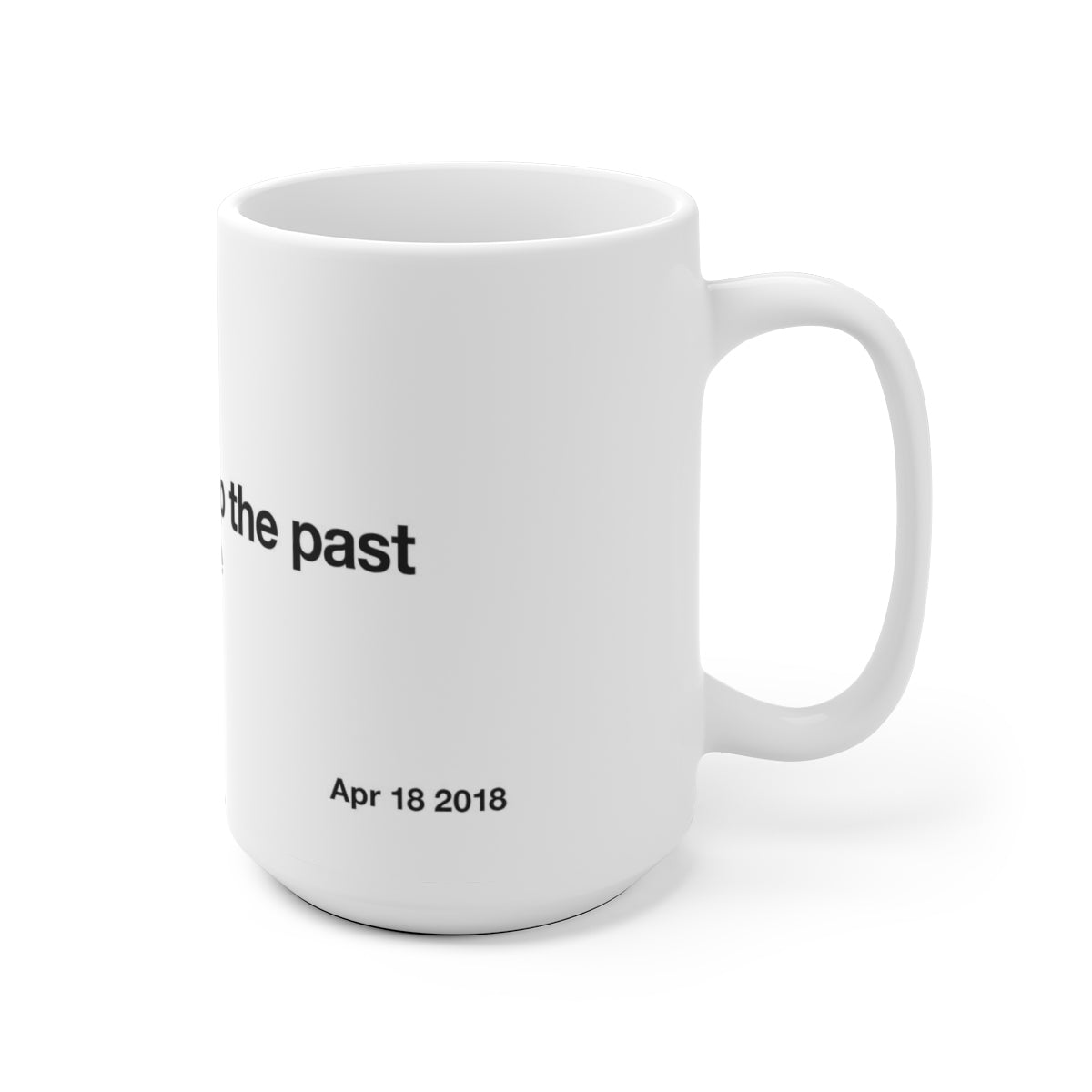 Constantly bringing up the past keeps you stuck there - Kanye West Tweet Mug-Bootlg
