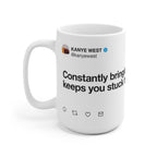 Constantly bringing up the past keeps you stuck there - Kanye West Tweet Mug-Bootlg