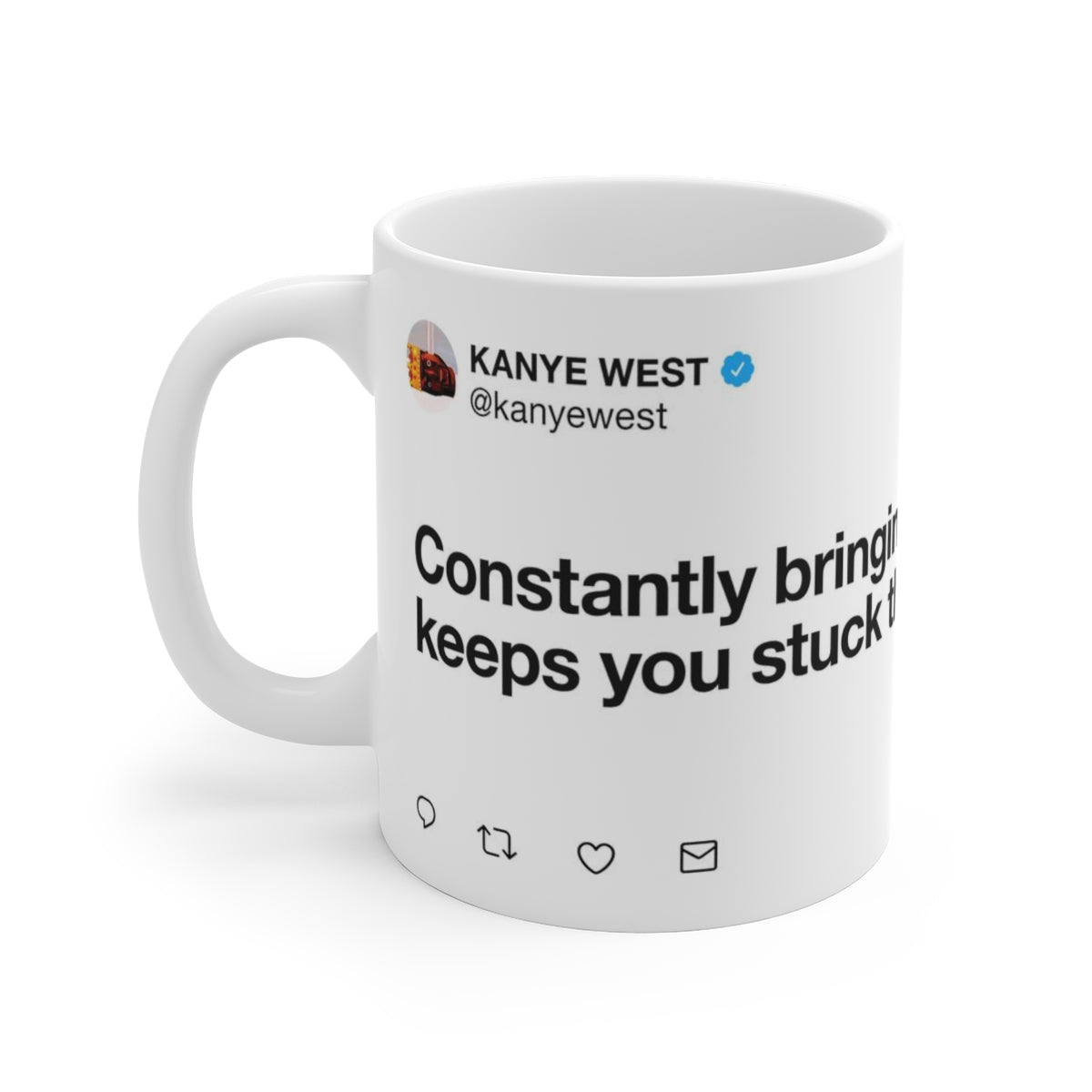 Constantly bringing up the past keeps you stuck there - Kanye West Tweet Mug-11oz-Bootlg