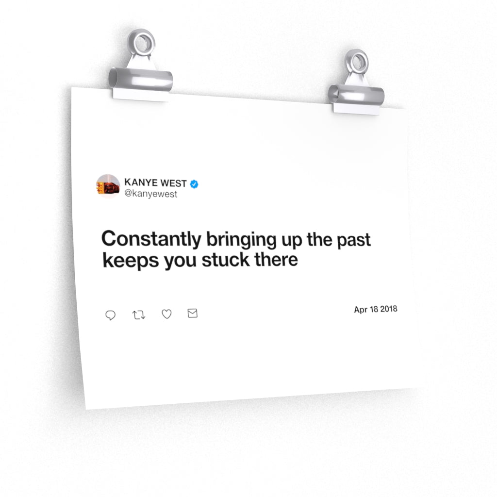 Constantly bringing up the past keeps you stuck there - Kanye West Tweet Twitter Quote Premium Matte horizontal posters-11'' × 9''-CG matt-Bootlg
