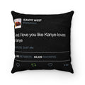 Cover only - And I love you like Kanye loves Kanye - Kanye West Tweet Quote Faux Suede Square Pillow Case-14x14-Bootlg