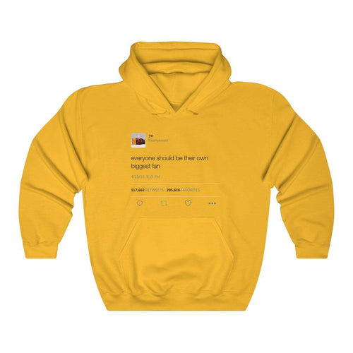 Everyone should be their own biggest fan - Kanye West Tweet Inspired Unisex Hooded Sweatshirt Hoodie-Gold-S-Bootlg