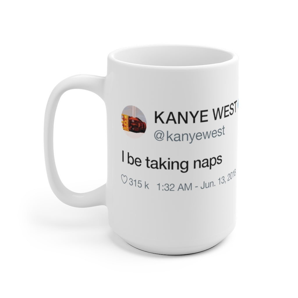 I Be Taking Naps - Kanye West Tweet Inspired Mug-Bootlg