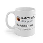 I Be Taking Naps - Kanye West Tweet Inspired Mug-11oz-Bootlg