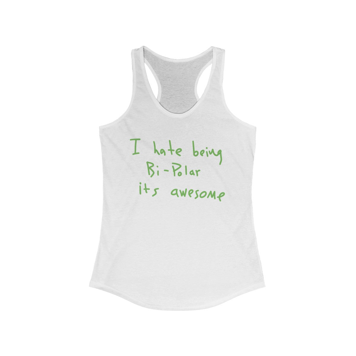 I Hate Being Bi-Polar It's Awesome Kanye West inspired Women's Ideal Racerback Tank-Solid White-L-Bootlg