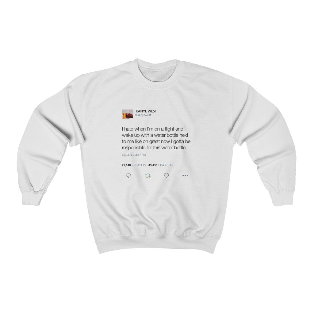 I Hate When I'm On A Flight And...I gotta be responsible for this water bottle Kanye West Tweet Unisex Crewneck Sweatshirt-White-S-Bootlg