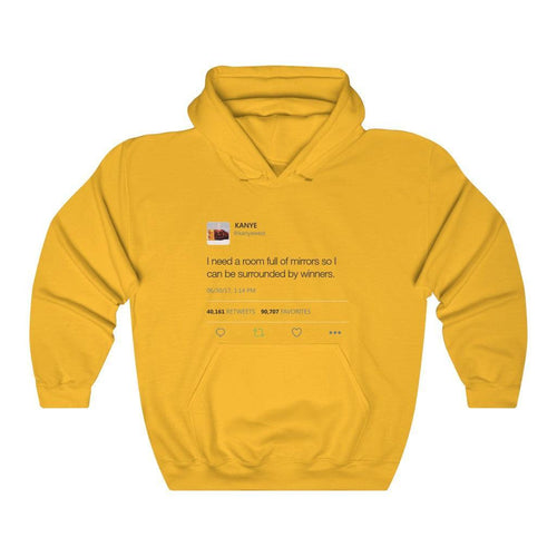 I Need A Room Full Of Mirrors So I Can Be Surrounded By Winners - Kanye West Tweet Hoodie-Gold-S-Bootlg
