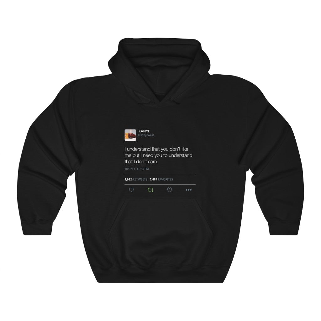 I Understand That You Don't Like Me But I Need You To Understand That I Dont Care Kanye West Tweet Hoodie-S-Black-Bootlg