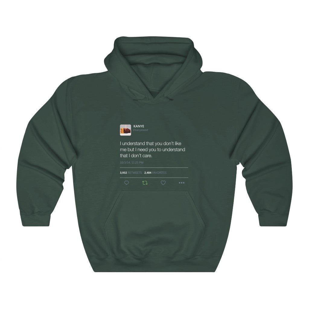 I Understand That You Don't Like Me But I Need You To Understand That I Dont Care Kanye West Tweet Hoodie-S-Forest Green-Bootlg