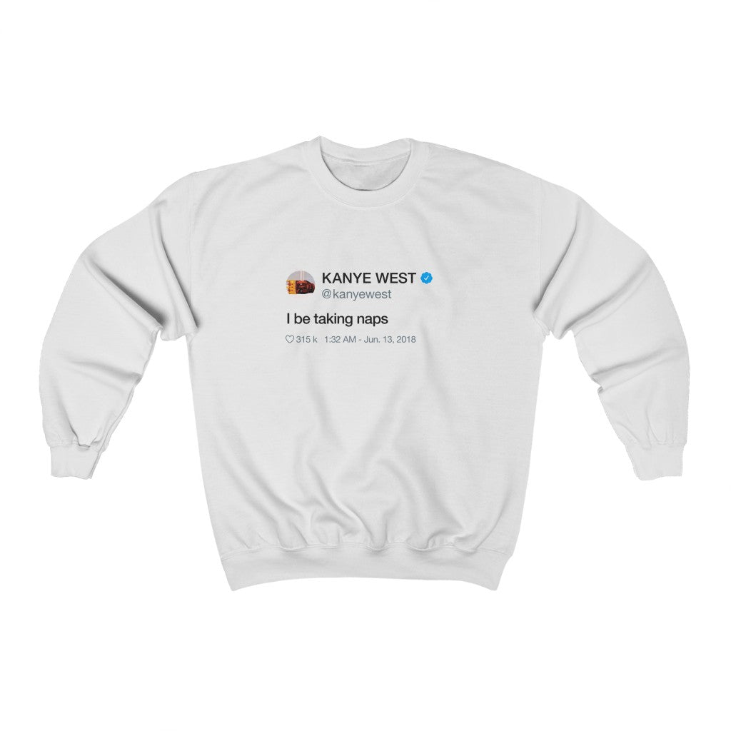 I be taking naps Kanye West Tweet Crewneck Sweatshirt-White-S-Bootlg