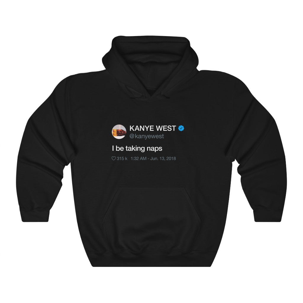 I be taking naps - Kanye West Tweet Hooded Sweatshirt Hoodie-S-Black-Bootlg