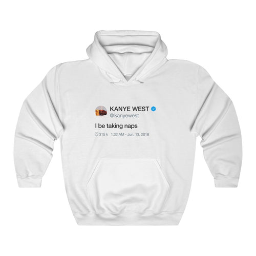 I Be Taking Naps Hoodie - Kanye West Tweet-L-White-Bootlg