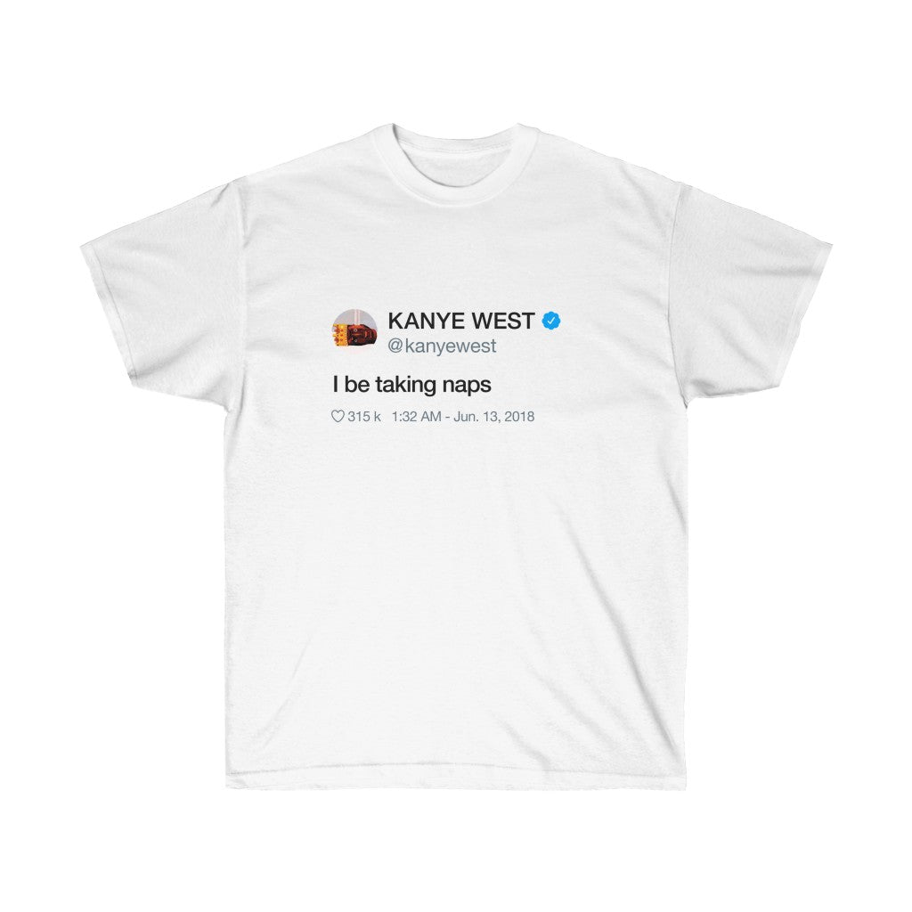 I be taking naps - Kanye West Tweet T-Shirt-L-White-Bootlg