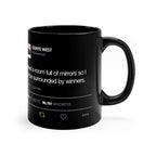 I need a room full of mirrors so I can be surrounded by winners - Kanye West black Mug Tweet Inspired-Bootlg