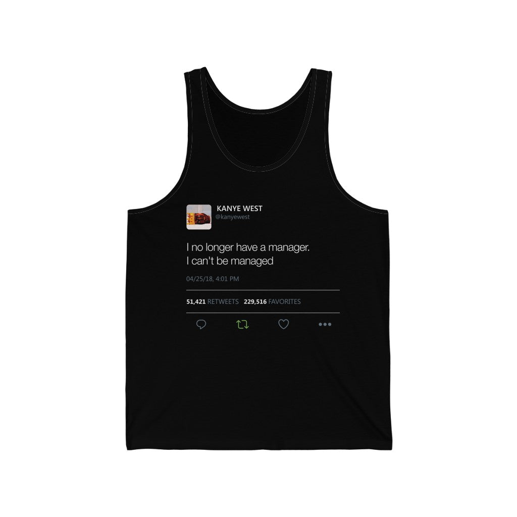 I no longer have a manager. I can't be managed - Kanye West Tweet Quote Tank Top Unisex Jersey Tank-Black-L-Bootlg