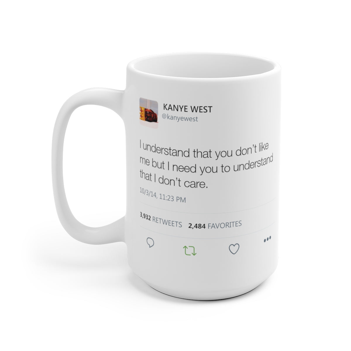 I understand that you don't like me but I need you to understand that I don't care - Kanye West Tweet Mug-Bootlg