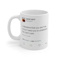 I understand that you don't like me but I need you to understand that I don't care - Kanye West Tweet Mug-11oz-Bootlg