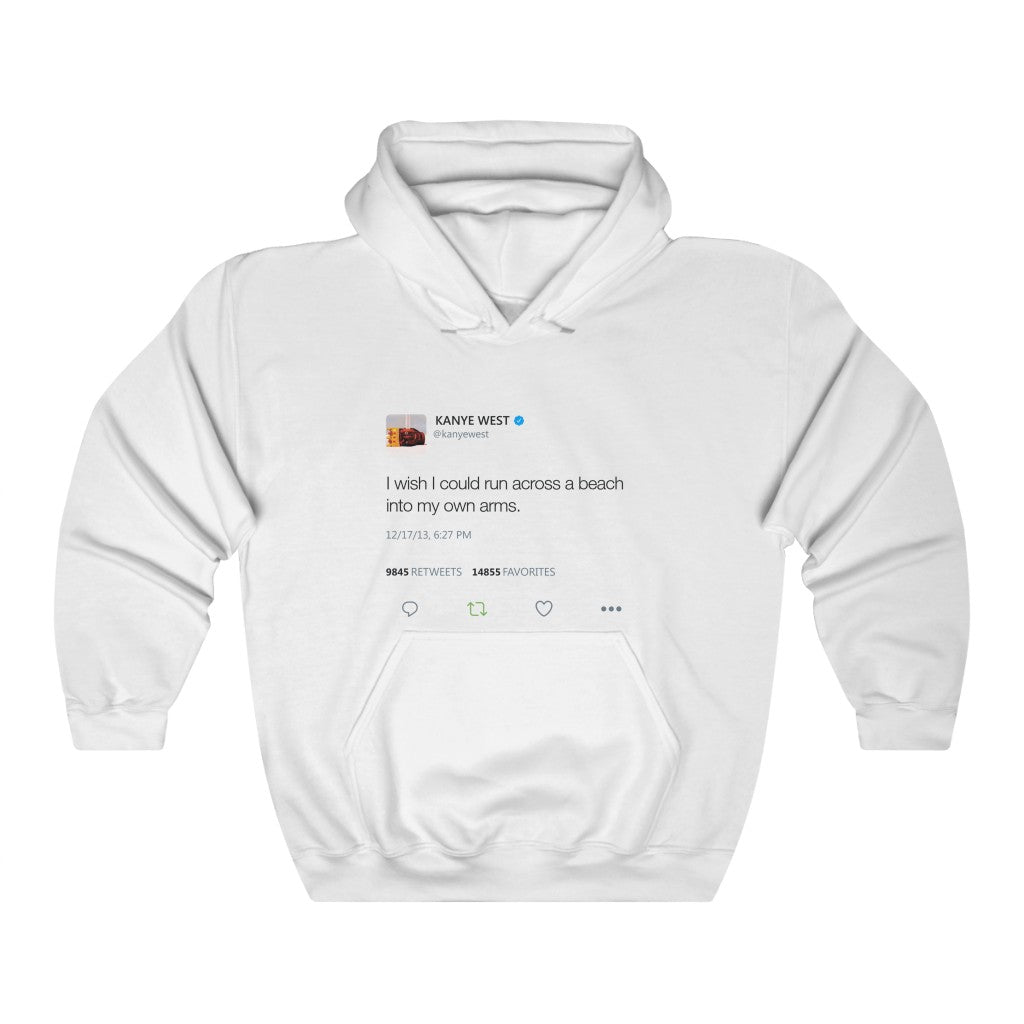 I wish I could run across a beach into my own arms Kanye Tweet Hoodie-S-White-Bootlg