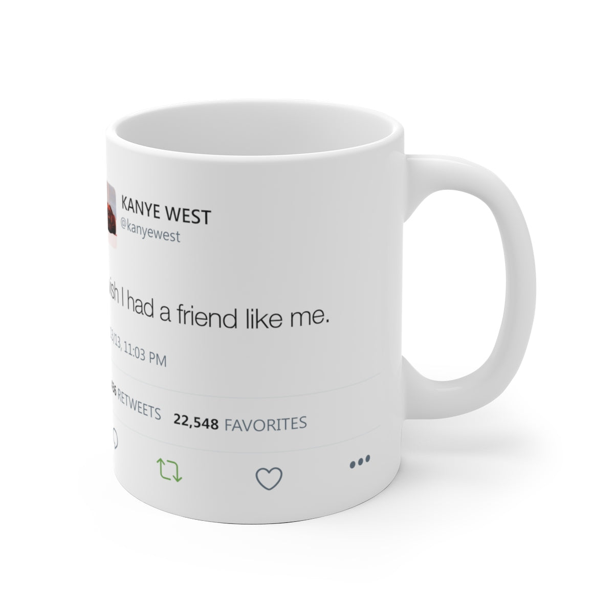 I wish I had a friend like me - Kanye West Tweet Mug-Bootlg