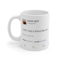 I wish I had a friend like me - Kanye West Tweet Mug-11oz-Bootlg