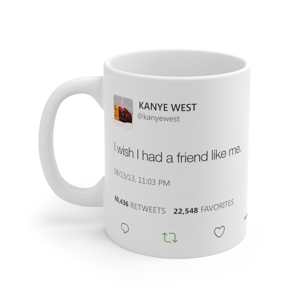 I wish I had a friend like me - Kanye West Tweet Mug-11oz-Bootlg