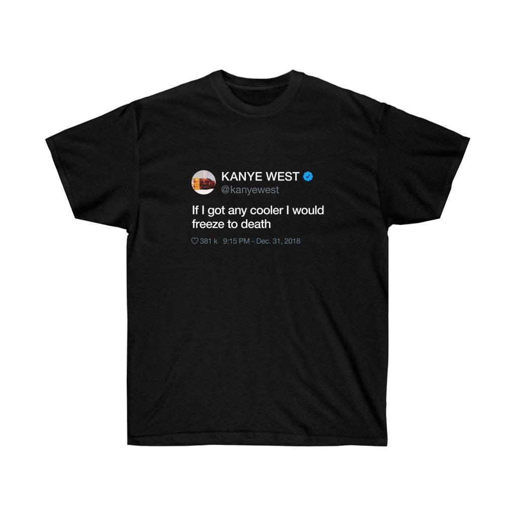 If I got any cooler I would freeze to death Kanye West Tweet Crewneck-S-Black-Bootlg