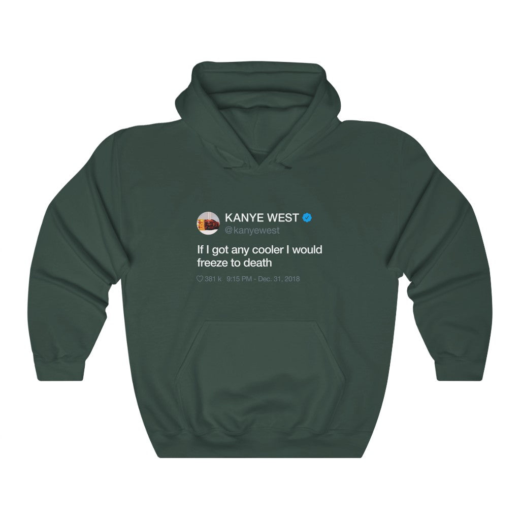 If I got any cooler I would freeze to death - Kanye West Tweet Hoodie-S-Forest Green-Bootlg