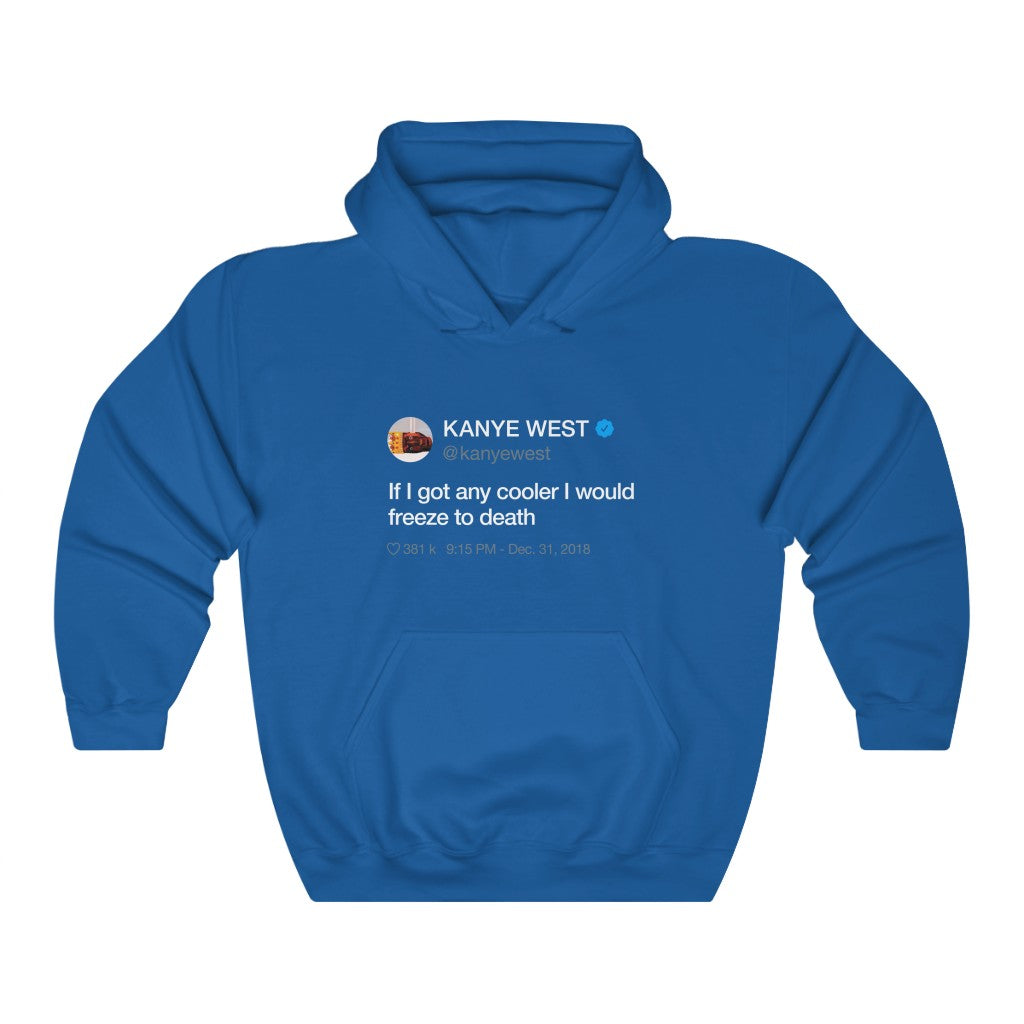 If I got any cooler I would freeze to death - Kanye West Tweet Hoodie-S-Royal-Bootlg
