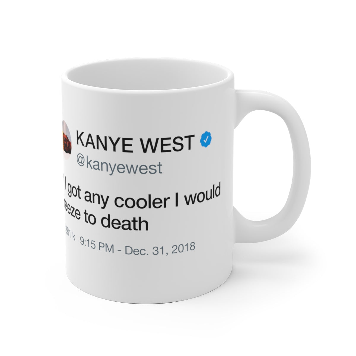 If I got any cooler I would freeze to death - Kanye West Tweet Quote Mug-Bootlg