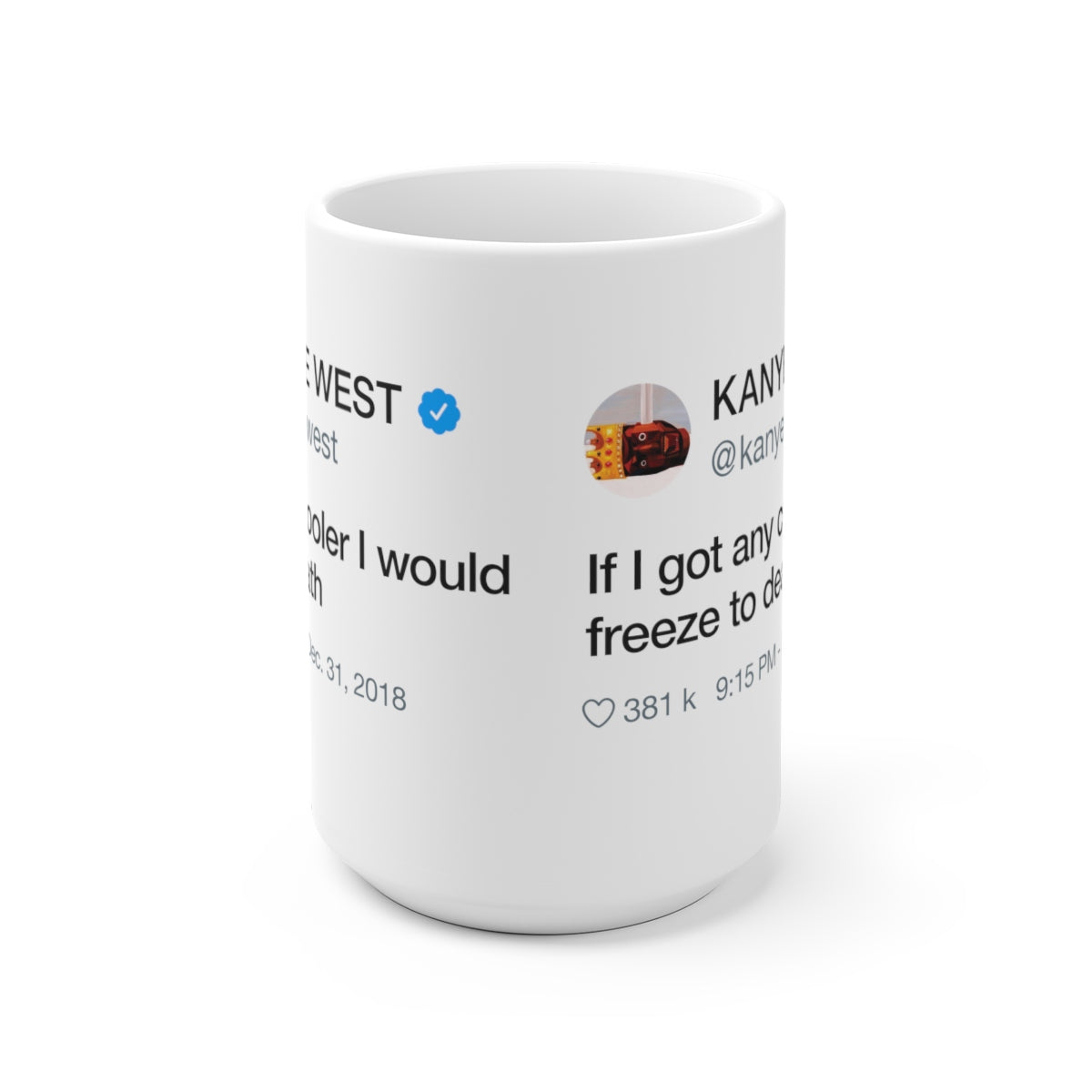 If I got any cooler I would freeze to death - Kanye West Tweet Quote Mug-15oz-Bootlg
