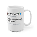 If I got any cooler I would freeze to death - Kanye West Tweet Quote Mug-Bootlg