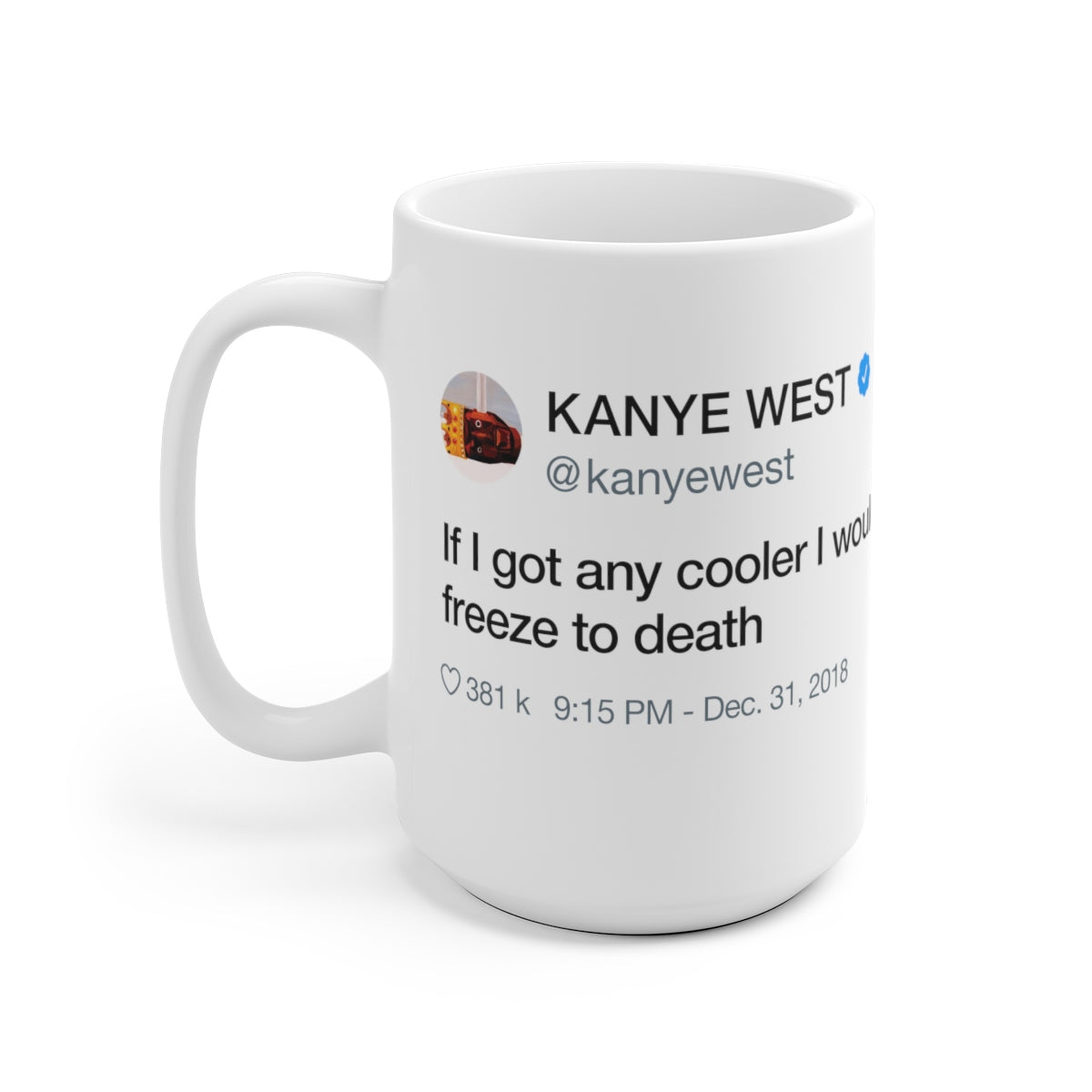 If I got any cooler I would freeze to death - Kanye West Tweet Quote Mug-Bootlg