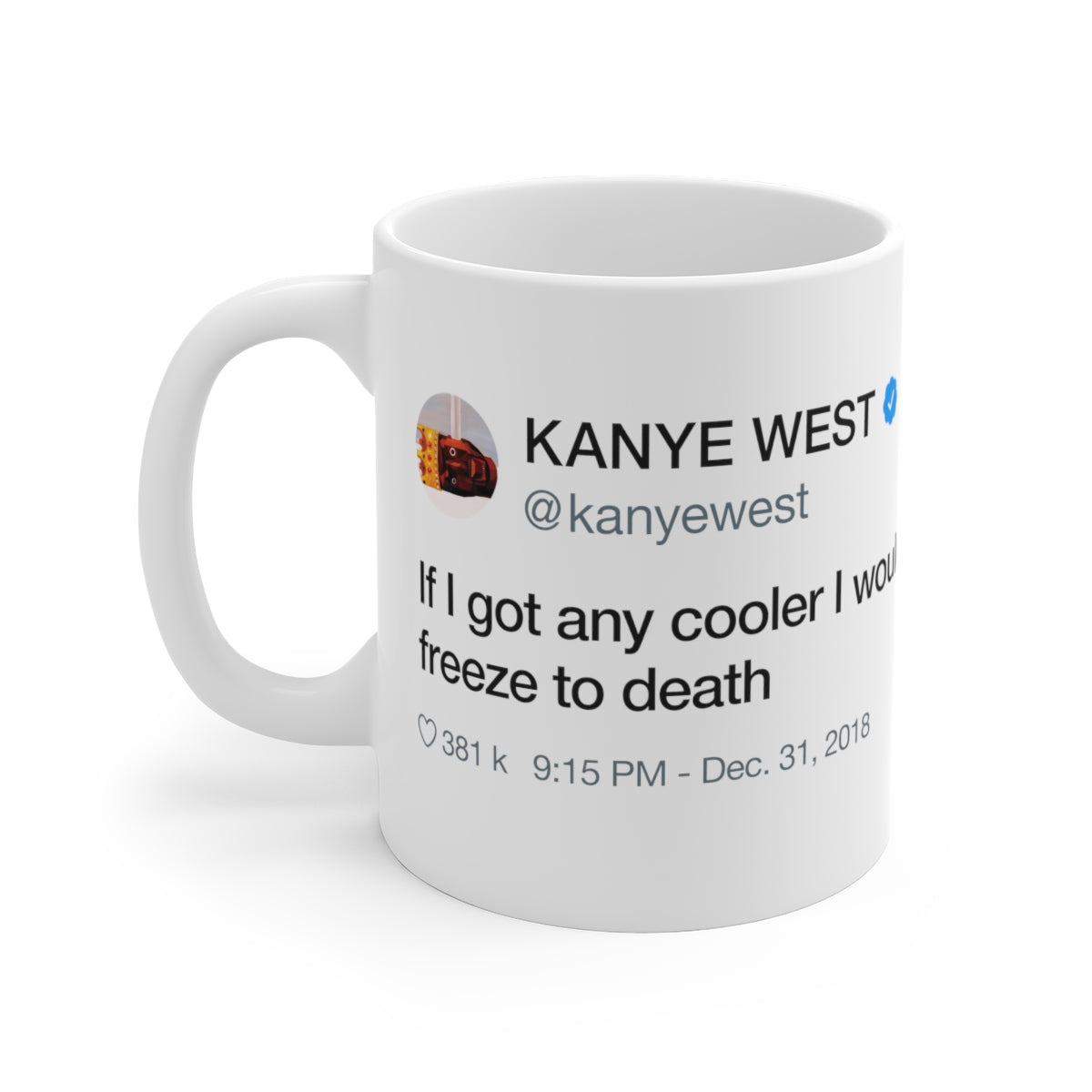 If I got any cooler I would freeze to death - Kanye West Tweet Quote Mug-11oz-Bootlg