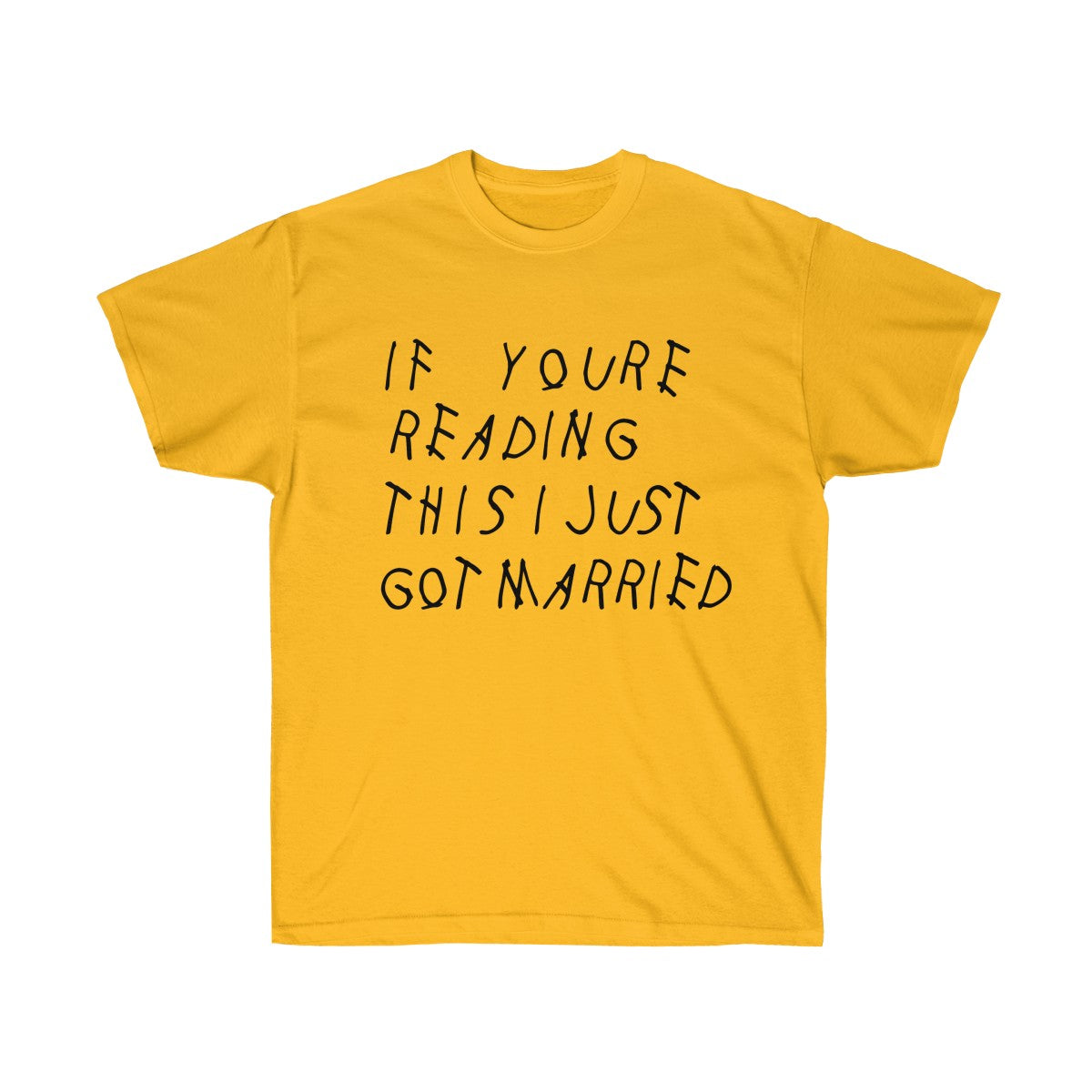 If your reading this I Just Got Married Drake inspired Unisex Ultra Cotton Tee-Gold-S-Bootlg