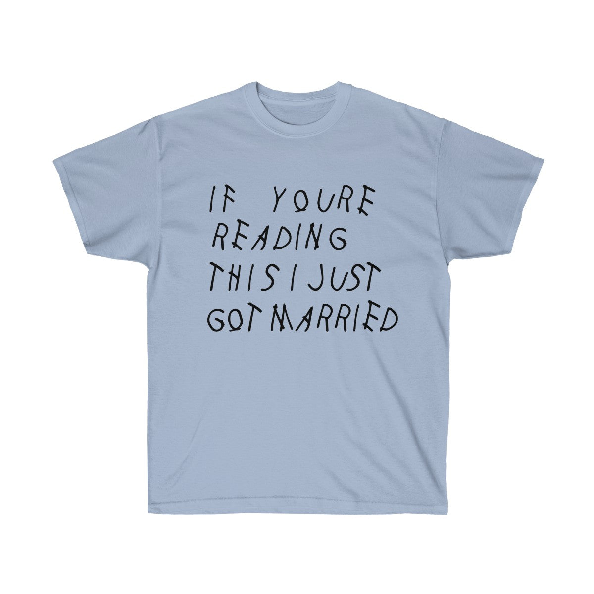 If your reading this I Just Got Married Drake inspired Unisex Ultra Cotton Tee-Light Blue-S-Bootlg