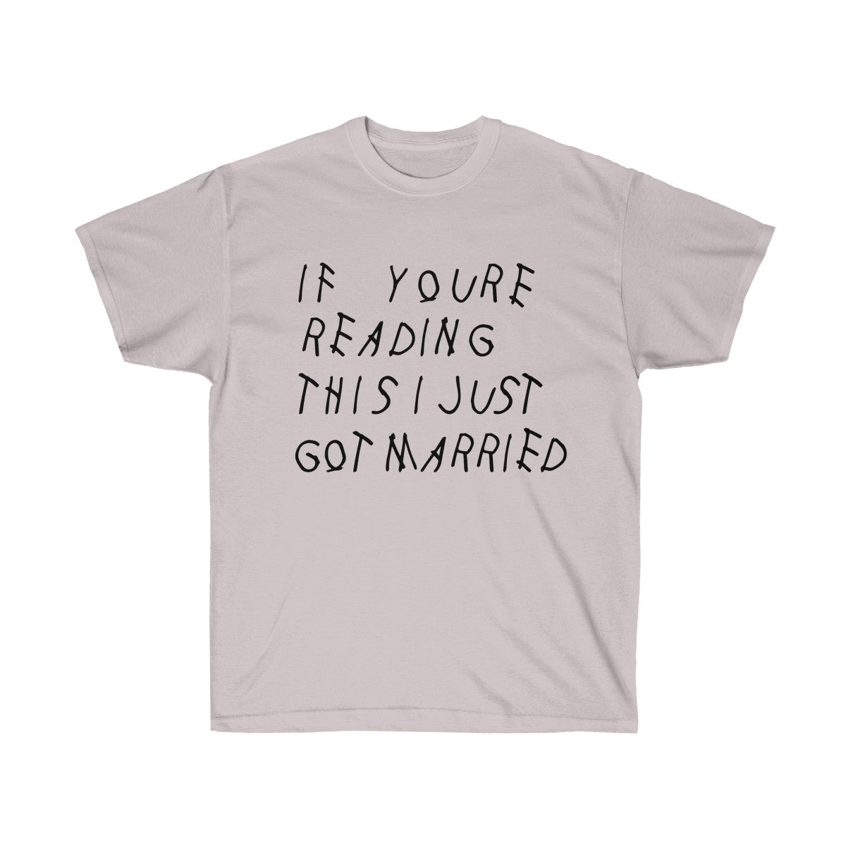 If your reading this I Just Got Married Drake inspired Unisex Ultra Cotton Tee-Ice Grey-S-Bootlg