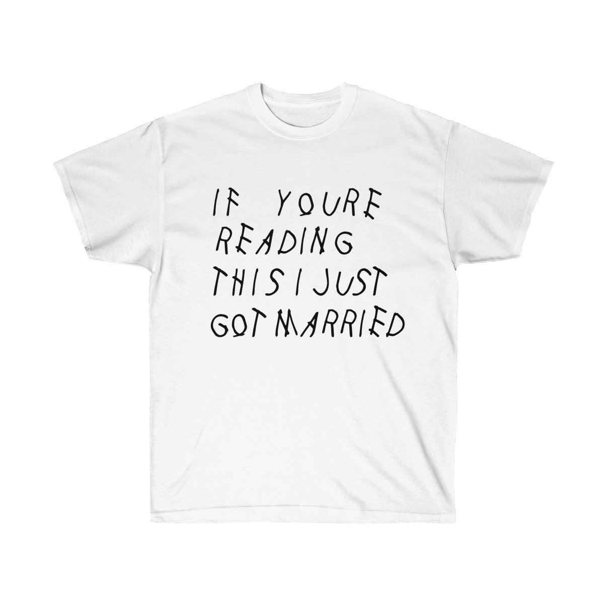 If your reading this I Just Got Married Drake inspired Unisex Ultra Cotton Tee-White-L-Bootlg