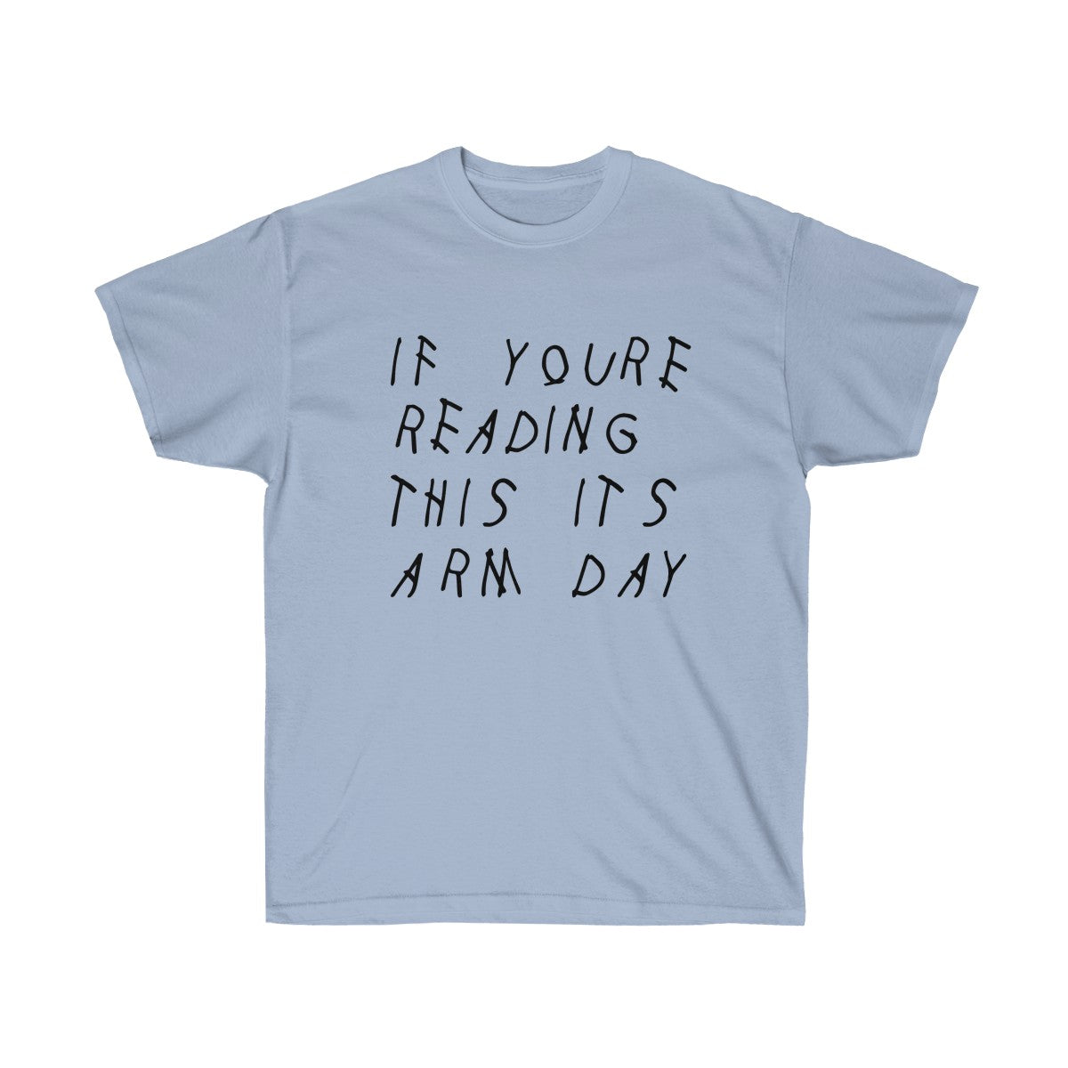 If your reading this it's arm day Drake inspired workout Tee-Light Blue-S-Bootlg