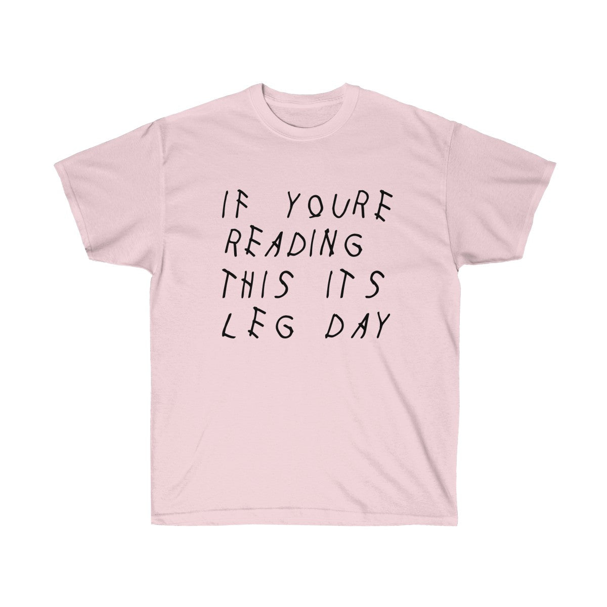 If your reading this it's leg day Drake inspired workout Tee-Light Pink-S-Bootlg